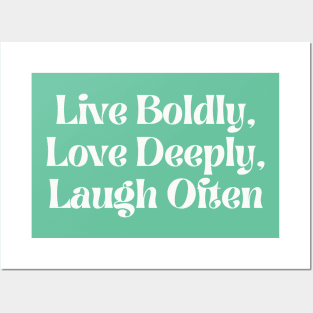 Live Boldly, Love Deeply, Laugh Often Posters and Art